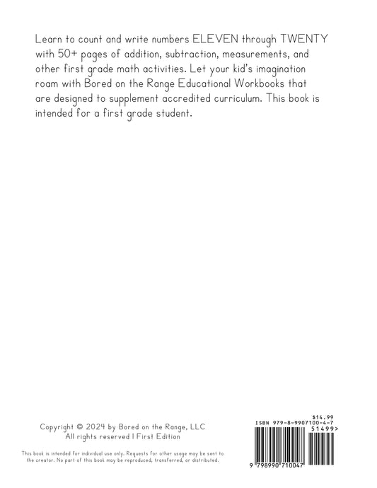Learn to count and write numbers ELEVEN through TWENTY with 50+ pages of addition, subtraction, measurements, and other first grade math activities. Let your kid's imagination roam with Bored on the Range Educational Workbooks that are designed to supplem