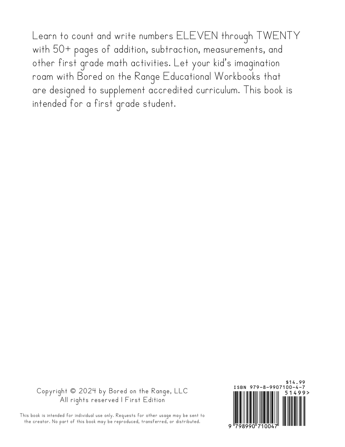 Learn to count and write numbers ELEVEN through TWENTY with 50+ pages of addition, subtraction, measurements, and other first grade math activities. Let your kid's imagination roam with Bored on the Range Educational Workbooks that are designed to supplem