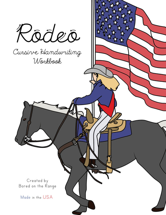 Rodeo Cursive Handwriting Workbook
Created by Bored on the Range
Made in the USA
